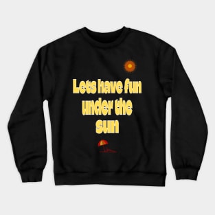 Fun under the sun Crewneck Sweatshirt